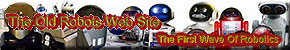 The Old Robots Web Site — The First Wave Of Robots